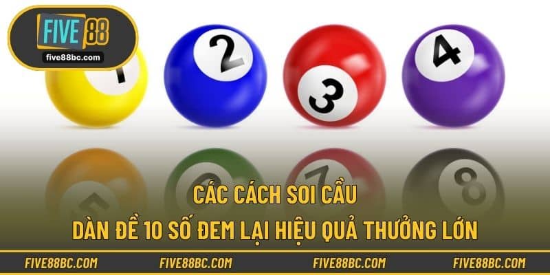 Các cách soi cầu dàn đề 10 số đem lại hiệu quả thưởng lớn