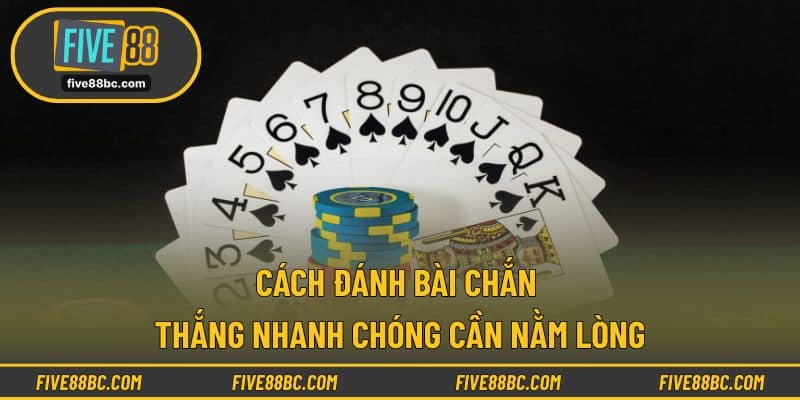Cách đánh bài chắn thắng nhanh chóng cần nằm lòng