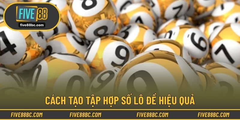 Cách tạo tập hợp số lô đề hiệu quả