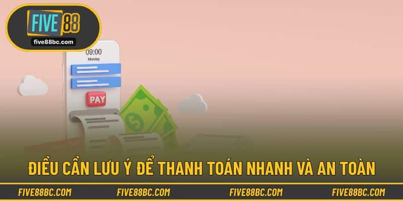 Điều cần lưu ý để thanh toán nhanh và an toàn