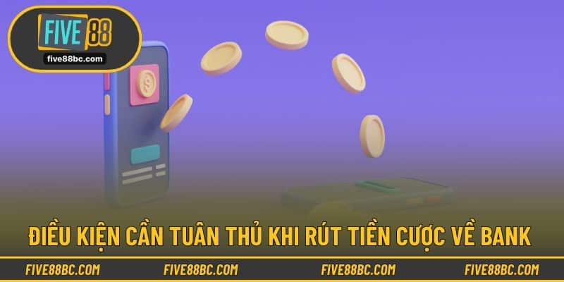 Điều kiện cần tuân thủ khi rút tiền cược về bank