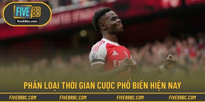 Phân loại thời gian cược phổ biến hiện nay