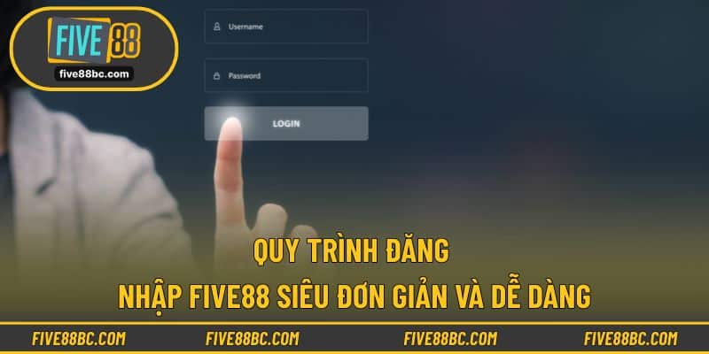 Quy trình đăng nhập Five88 siêu đơn giản và dễ dàng