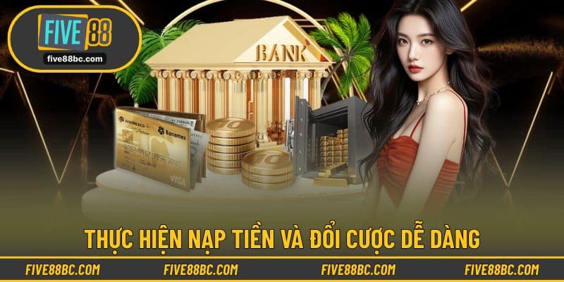 Thực hiện nạp tiền và đổi cược dễ dàng