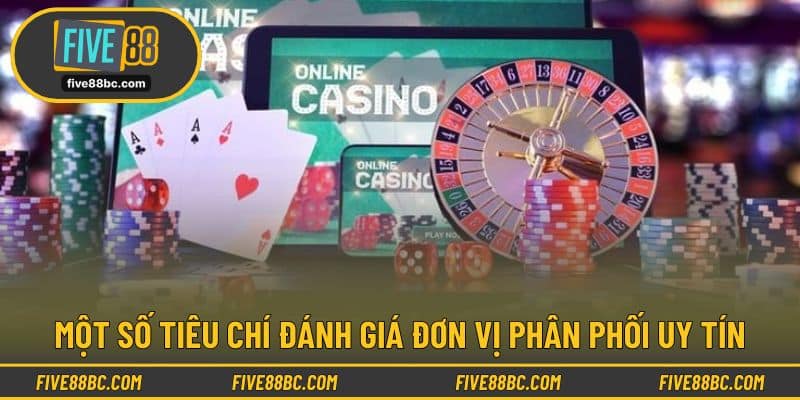 Một số tiêu chí đánh giá đơn vị phân phối uy tín